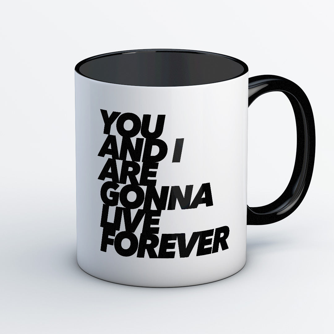 You And I Are Gonna Live Forever Mug